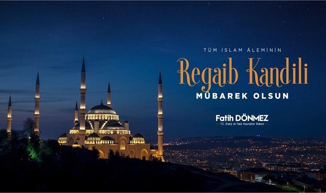 Enerji Bakanı Dönmez: 'Regaib Kandilimizin hayırlara vesile olması...'