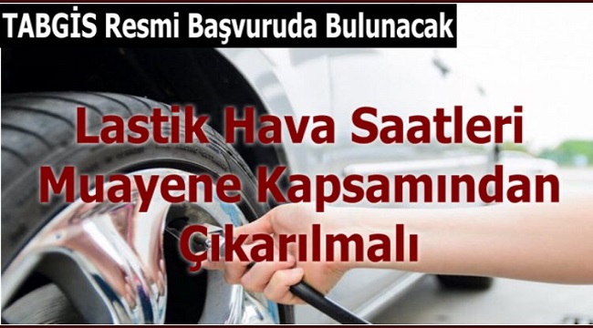 TABGİS: Lastik Hava Saatleri Muayene Kapsamından Çıkarılmalı