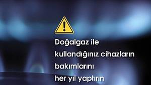 Bakanlık: Doğalgaz cihazlarınızın bakımını yaptırın