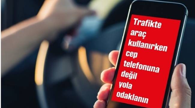 Telefona değil yola bakın!