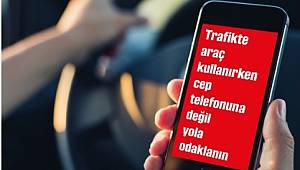 Telefona değil yola bakın!