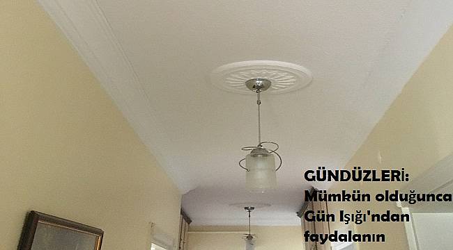 Elektrik Tasarrufu için: Mümkün olduğunca gün ışığından faydalanın