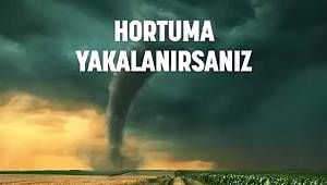 Hortum tehlikesine karşın ne yapmalısınız? İŞTE CEVAP