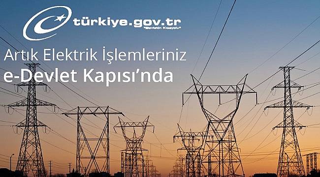 İşte elektrik abone başvuru ve kapama işlemlerini internetten yapan iller