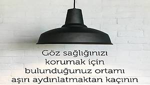ÖNEMLİ: Aşırı aydınlatma göz sağlığı için zararlı