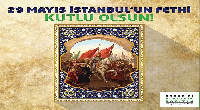 Boğaziçi Elektrik: İstanbul’un Fethi kutlu olsun