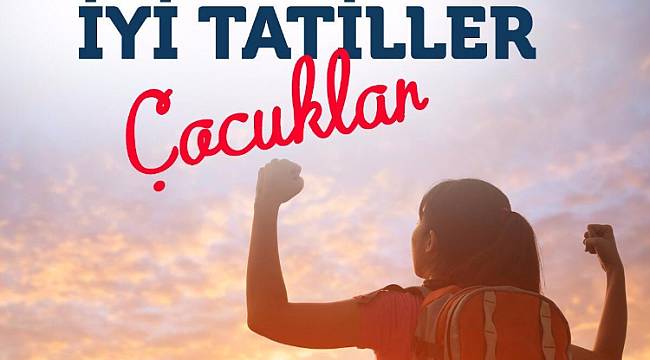 Enerji Bakanı Dönmez: İYİ TATİLLER ÇOCUKLAR