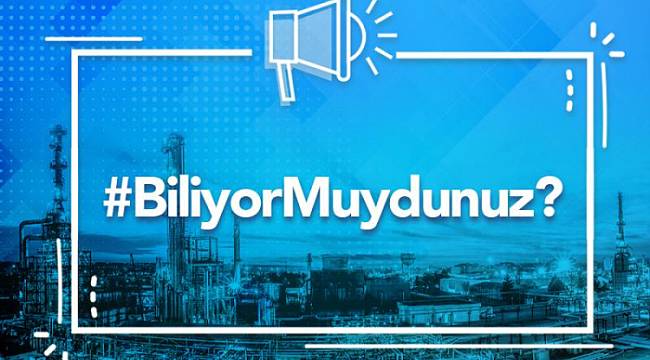 TÜPRAŞ: Biliyor muydunuz?