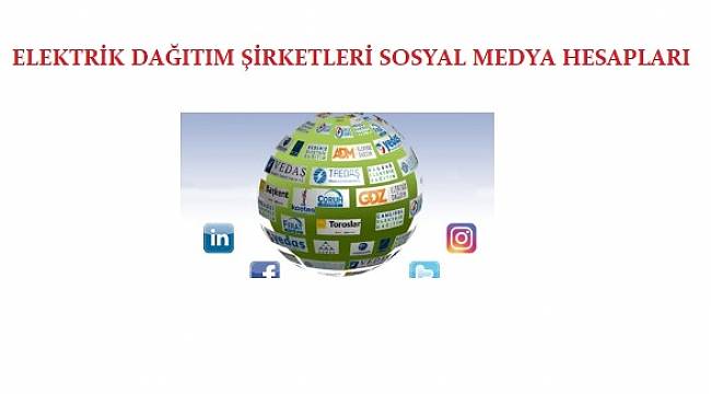 Elektrik dağıtım şirketlerinin sosyal medya hesaplarını biliyor musunuz?