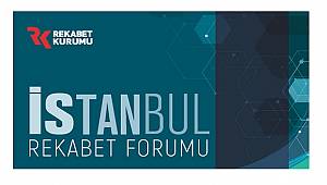REKABET KURUMU: İstanbul Rekabet Forumu 25-26 Kasım'da yapılacak
