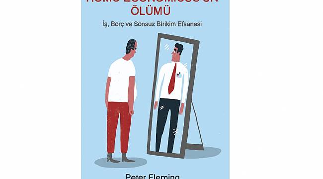 Homo Economicus&#039;un Ölümü: İş, Borç ve Sonsuz Birikim Efsanesi