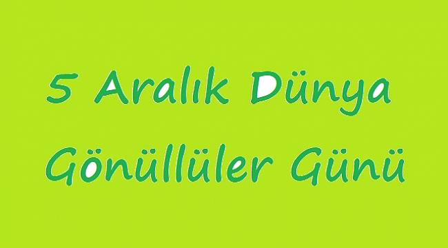ENERJİ DÜNYASI: &#039;5 Aralık Dünya Gönüllüler Günü&#039;