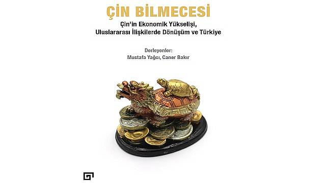 ENERJİ DÜNYASI YENİ: Çin Bilmecesi: &#039;Çin’in Ekonomik  Yükselişi, Uluslararası İlişkilerde Dönüşüm ve Türkiye&#039;