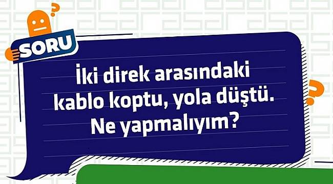 İki direk arasındaki kablo koptu ve yola düştü: Ne yaparsınız?