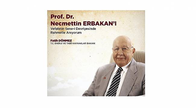 Enerji Bakanı Dönmez: Saygı ve rahmetle yad ediyorum