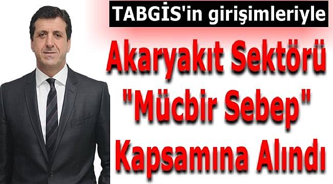 Akaryakıt Sektörü &quot;Mücbir Sebep&quot; kapsamına alındı!