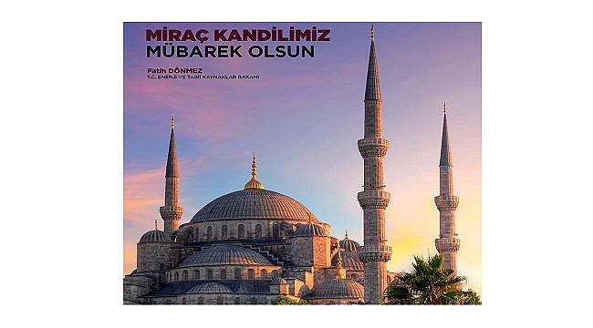 Enerji Bakanı Dönmez: İnsanlığın selametine vesile olmasını dilerim