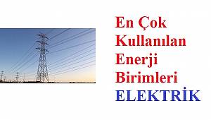 Enerji Birimleri ve Dönüşümleri: ELEKTRİK
