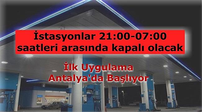 İstasyonlar akşam kapanacak: İlk uygulama Antalya&#039;da