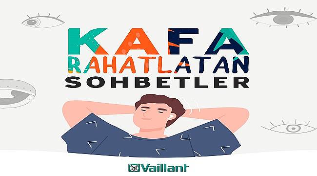 Vaillant Türkiye’den: Ünlü isimlerle &#039;Kafa Rahatlatan Sohbetler&#039;