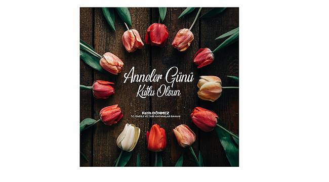 Enerji Bakanı Dönmez: Yüreğinde sonsuz...