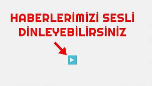 Haberlerimizi 'SESLİ' dinleyebilirsiniz!