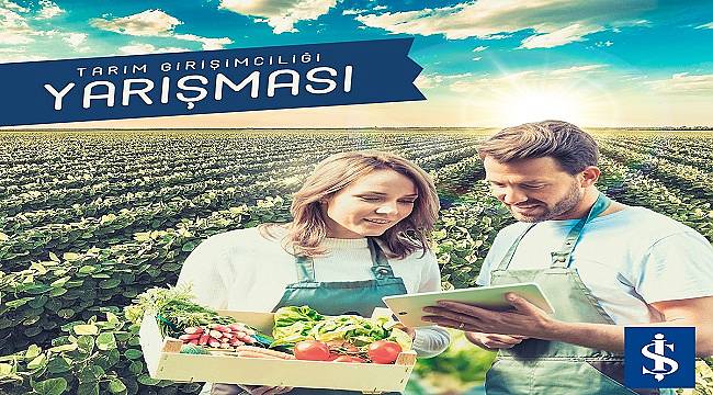 İş Bankası, 2. Tarım Girişimciliği Yarışması’nı düzenliyor