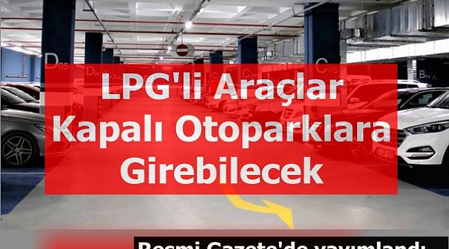 LPG&#039;li Araçlar Kapalı Otoparklara Girebilecek!