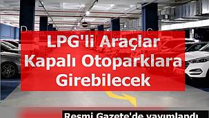 LPG'li Araçlar Kapalı Otoparklara Girebilecek!