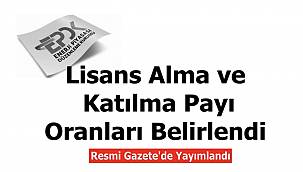 Lisans Alma ve Katılma Payı Oranları Belirlendi!