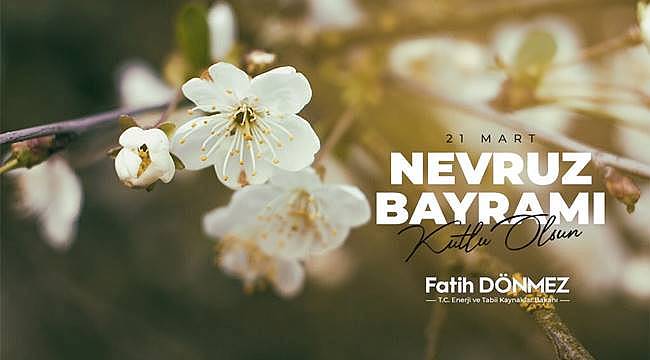 Enerji Bakanı Dönmez: Nevruz Bayramımız kutlu olsun
