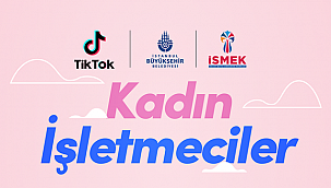 TikTok , İSMEK iş birliğiyle 'Kadın İşletmeciler' kampanyasını başlattı