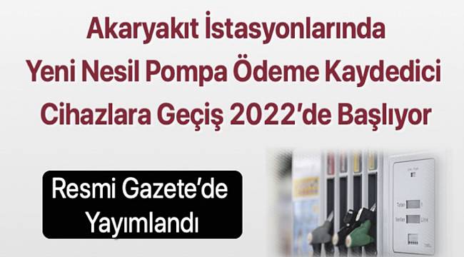 Yeni Nesil Pompa Ödeme Kaydedici Cihazlara Geçiş 2022&#039;de Başlıyor - AKARYAKIT!