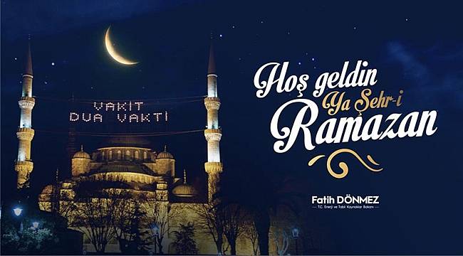 Enerji Bakanı Dönmez: Mübarek Ramazan ayının tüm İslam alemine...