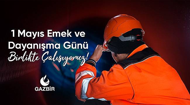 GAZBİR: 1 Mayıs Emek ve Dayanışma Gününü kutlarız