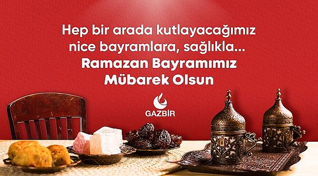 GAZBİR: Ramazan Bayramımız Mübarek Olsun
