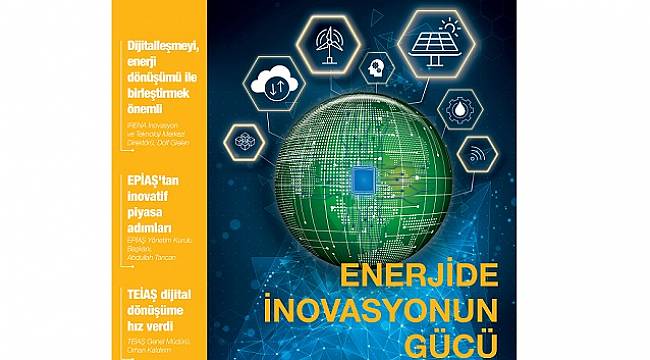 Milliyet Enerji dergisi inovasyon ve yeni teknolojilerin enerji üzerindeki etkisini ele alıyor