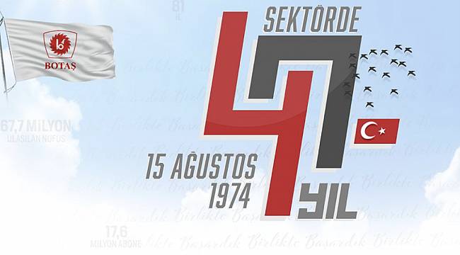 BOTAŞ 47 yaşında!