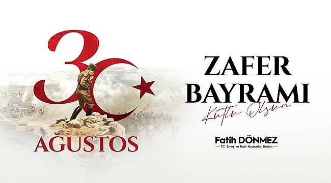 Enerji Bakanı Dönmez - Büyük zaferin 99. yılı…
