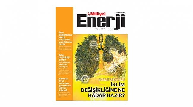 Milliyet Enerji Dergisi - Enerji sektöründe iklim değişikliği konusunu işliyor!