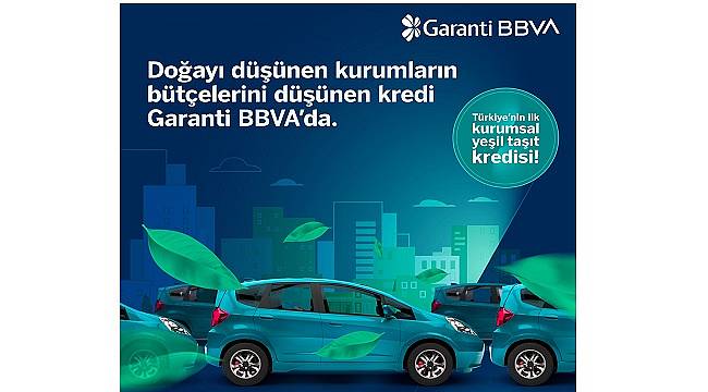 Türkiye’nin ilk Kurumsal Yeşil Taşıt Kredisi -  Garanti BBVA’dan...