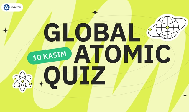 ROSATOM - 10 Kasım Dünya Bilim Günü’nde Atomic Quiz Etkinliğini Başlatıyor!