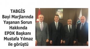 TABGİS - Bayi Marjlarında Yaşanan Sorun Hakkında EPDK Başkanı Yılmaz ile Görüştü!
