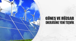 Güneş ve Rüzgar enerjisine YENİ teşvik - Bakanlık duyurdu!