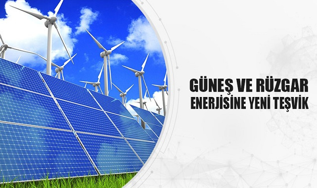 Güneş ve Rüzgar enerjisine YENİ teşvik - Bakanlık duyurdu!