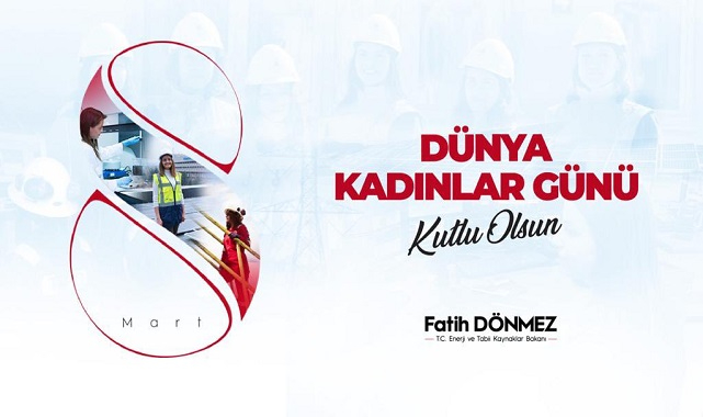 Enerji Bakanı Dönmez:  8 Mart Dünya Kadınlar Günü kutlu olsun