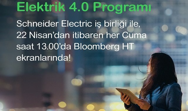 ‘Elektrik 4.0’ Program Serisi 22 Nisan’da Başlıyor - Schneider Electric ve Bloomberg HT İş Birliği!