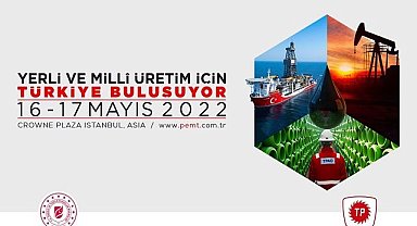 Petrol Endüstrisi 'Yerli Petrol' için buluşuyor - İSTANBUL!