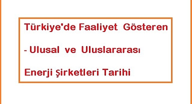 Enerji Şirketleri Tarihi - Ulusal ve uluslararası!