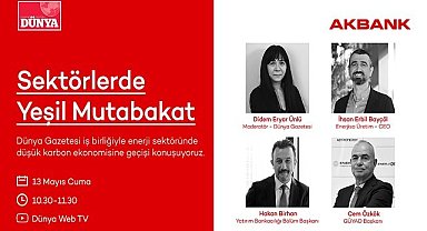 'Yeşil Mutabakat ve Enerji' masaya yatırılıyor - Dünya Gazetesi ve Akbank İşbirliğiyle!